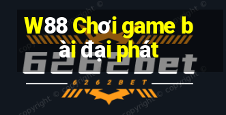 W88 Chơi game bài đại phát