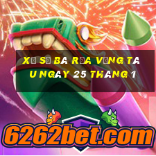 xổ số bà rịa vũng tàu ngày 25 tháng 1