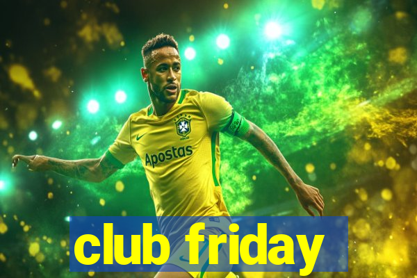 club friday