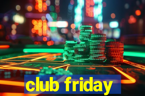 club friday