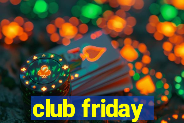 club friday