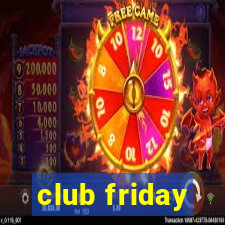 club friday