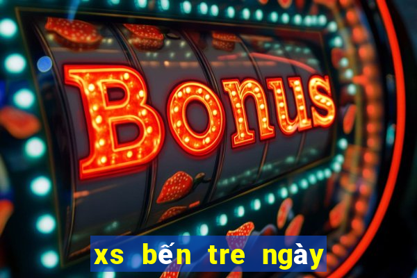 xs bến tre ngày hôm nay