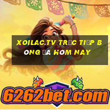 xoilac.tv trực tiếp bóng đá hôm nay