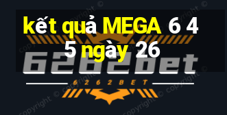 kết quả MEGA 6 45 ngày 26