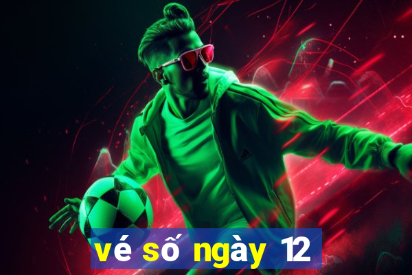 vé số ngày 12