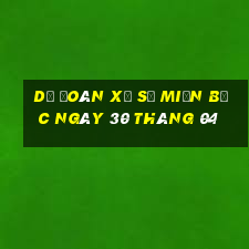 dự đoán xổ số miền bắc ngày 30 tháng 04