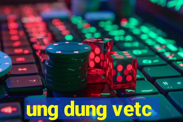 ung dung vetc