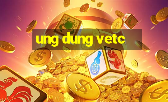 ung dung vetc