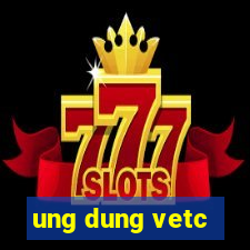 ung dung vetc