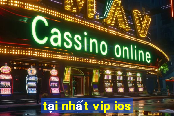 tại nhất vip ios