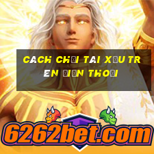 cách chơi tài xỉu trên điện thoại