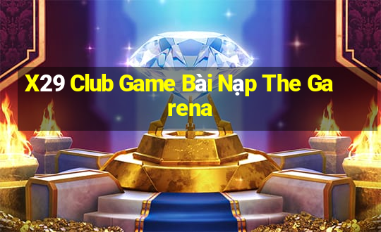 X29 Club Game Bài Nạp The Garena