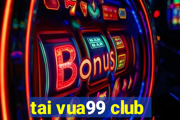 tai vua99 club