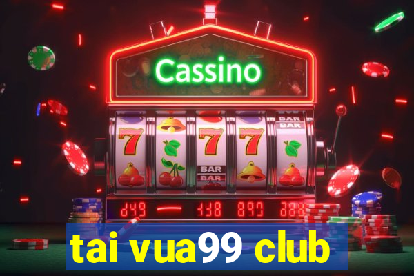 tai vua99 club