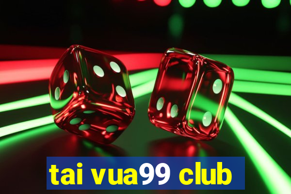 tai vua99 club