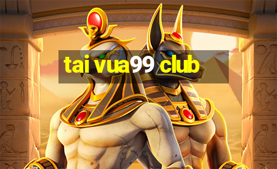 tai vua99 club