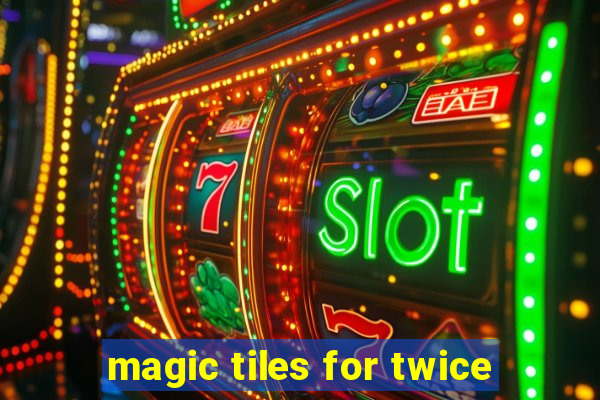 magic tiles for twice