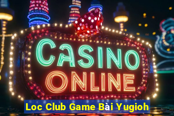 Loc Club Game Bài Yugioh