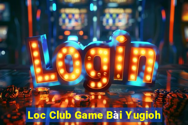 Loc Club Game Bài Yugioh