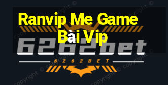 Ranvip Me Game Bài Vip