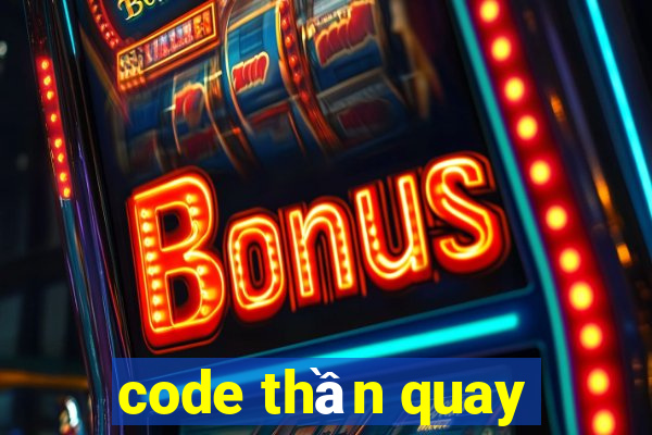 code thần quay