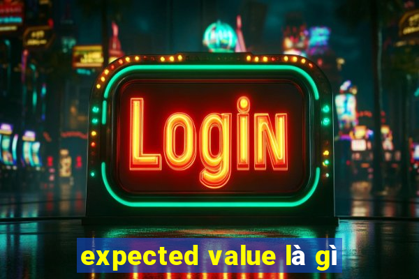 expected value là gì