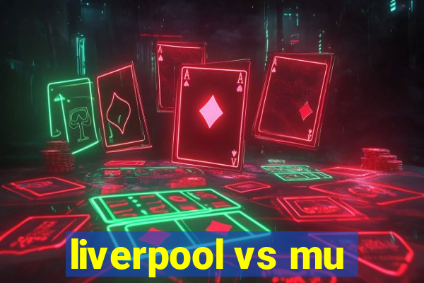 liverpool vs mu