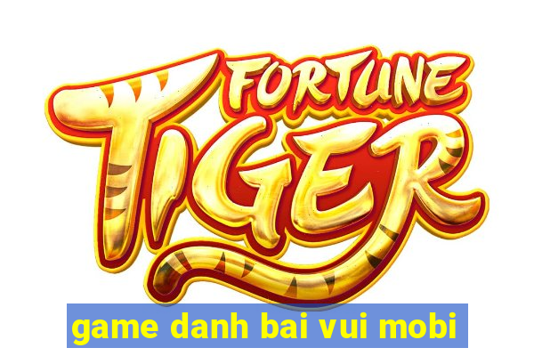 game danh bai vui mobi