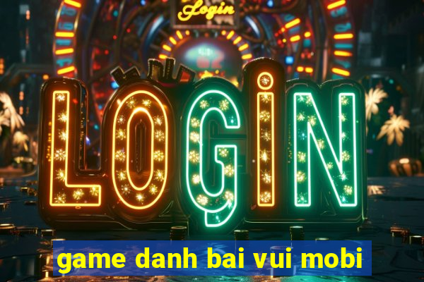 game danh bai vui mobi