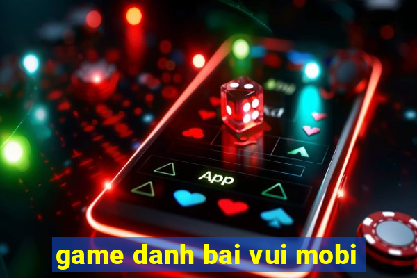 game danh bai vui mobi