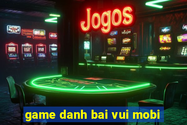 game danh bai vui mobi