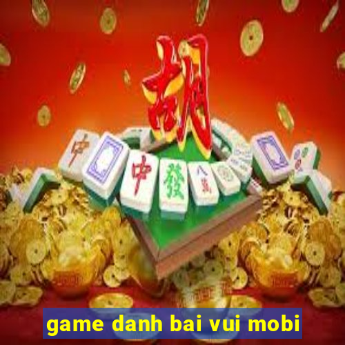 game danh bai vui mobi