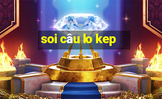 soi câu lo kep