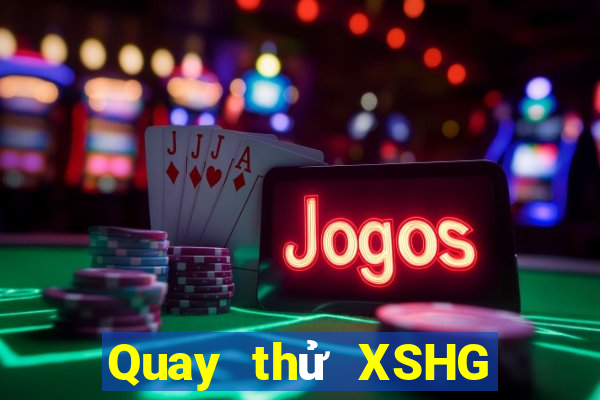 Quay thử XSHG ngày 10