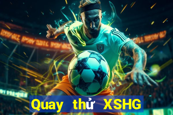 Quay thử XSHG ngày 10