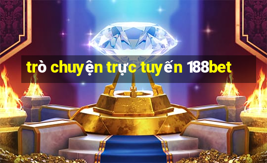 trò chuyện trực tuyến 188bet