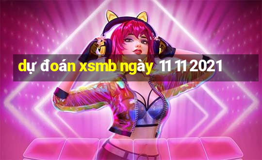 dự đoán xsmb ngày 11 11 2021