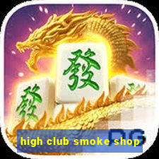 high club smoke shop