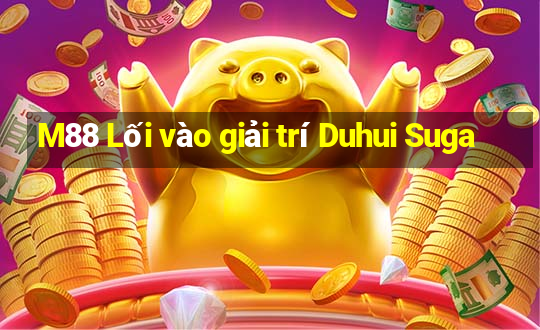 M88 Lối vào giải trí Duhui Suga