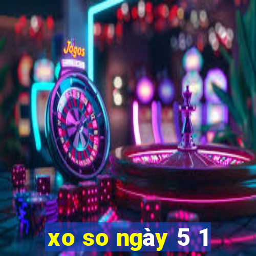 xo so ngay 5 1