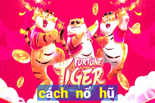 cách nổ hũ mini poker