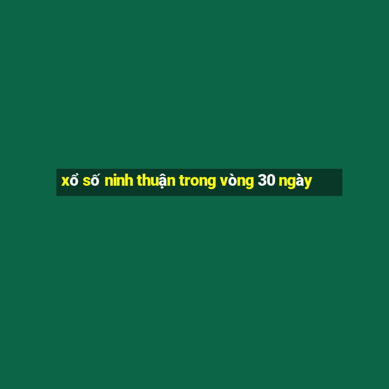 xổ số ninh thuận trong vòng 30 ngày