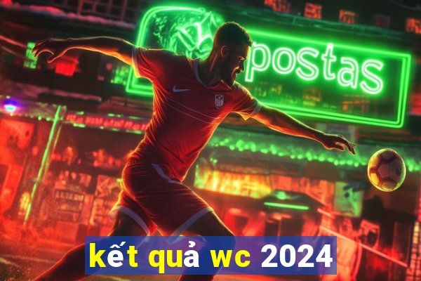 kết quả wc 2024