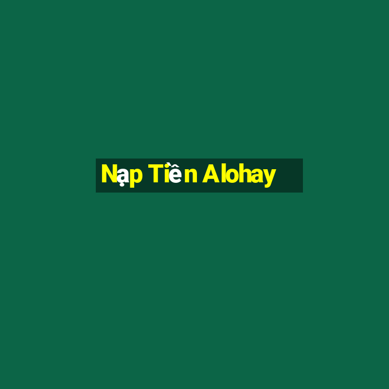 Nạp Tiền Alohay