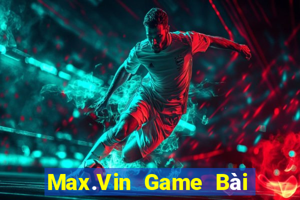 Max.Vin Game Bài Đổi Thưởng