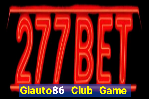 Giauto86 Club Game Bài Go88