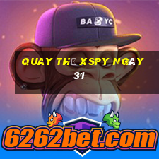 Quay thử XSPY ngày 31