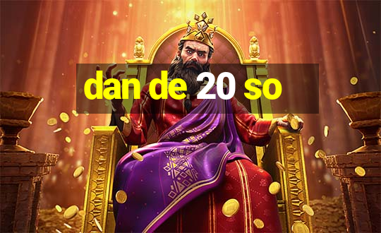 dan de 20 so