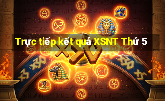 Trực tiếp kết quả XSNT Thứ 5